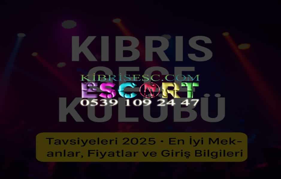 Kıbrıs Gece Kulübü Fiyatları – 2025 Rehberi