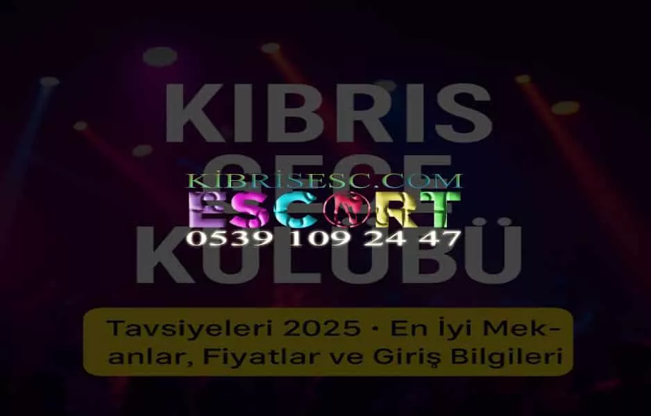 Kıbrıs Gece Kulübü Fiyatları – 2025 Rehberi